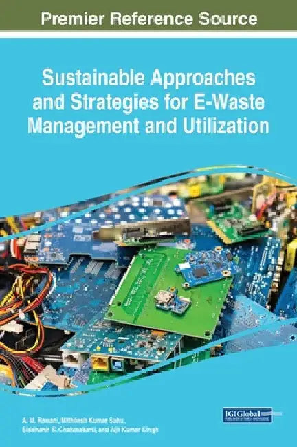 Sustainable Approaches and Strategies for E-Waste Management and Utilization by A. M. Rawani