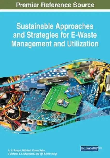 Sustainable Approaches and Strategies for E-Waste Management and Utilization by A. M. Rawani