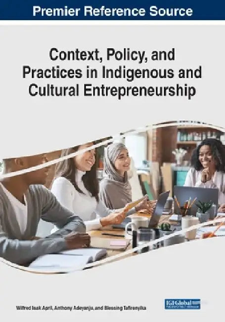 Context, Policy, and Practices in Indigenous and Cultural Entrepreneurship by Wilfred Isak April