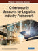 Cybersecurity Measures for Logistics Industry Framework by Noor Zaman Jhanjhi