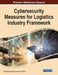Cybersecurity Measures for Logistics Industry Framework by Noor Zaman Jhanjhi
