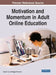 Motivation and Momentum in Adult Online Education by Amy E. Lyn