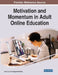 Motivation and Momentum in Adult Online Education by Amy E. Lyn