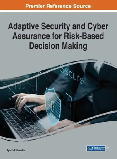 Adaptive Security and Cyber Assurance for Risk-Based Decision Making by Tyson T. Brooks
