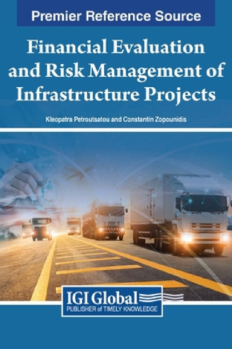 Financial Evaluation and Risk Management of Infrastructure Projects by Kleopatra Petroutsatou, Constantin Zopounidis