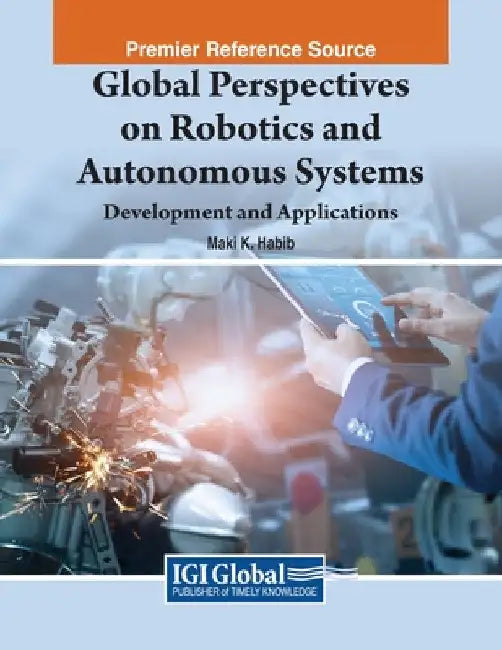 Global Perspectives on Robotics and Autonomous Systems: Development and Applications by Maki K. Habib