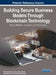 Building Secure Business Models Through Blockchain Technology: Tactics, Methods, Limitations, and Performance by Shweta Dewangan
