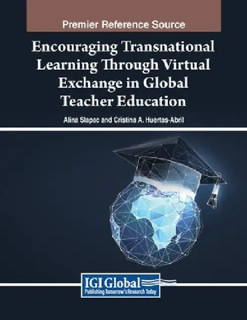 Encouraging Transnational Learning Through Virtual Exchange in Global Teacher Education by Alina Slapac