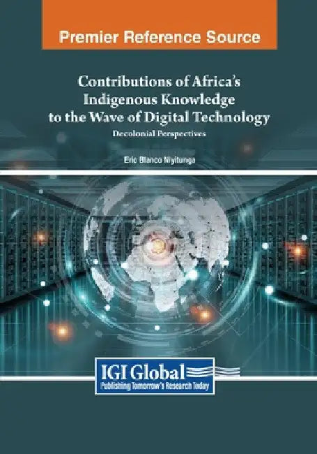 Contributions of Africa's Indigenous Knowledge to the Wave of Digital Technology: Decolonial Perspectives by Eric Blanco Niyitunga