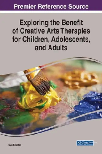 Exploring the Benefit of Creative Arts Therapies for Children, Adolescents, and Adults by Nava R. Silton