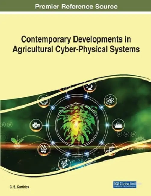 Contemporary Developments in Agricultural Cyber-Physical Systems by G. S. Karthick