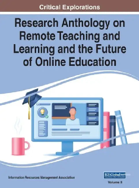 Research Anthology on Remote Teaching and Learning and the Future of Online Education, VOL 2 by Information R. Management Association