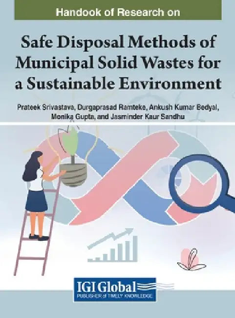 Handbook of Research on Safe Disposal Methods of Municipal Solid Wastes for a Sustainable Environment by Prateek Srivastava