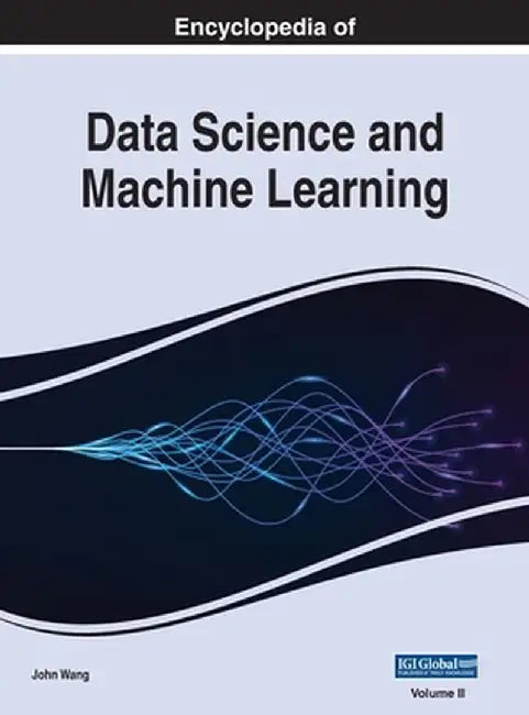 Encyclopedia Of Data Science And Machine Learning: Vol 2