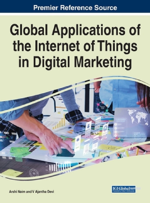 Global Applications of the Internet of Things in Digital Marketing by Arshi Naim, V. Ajantha Devi