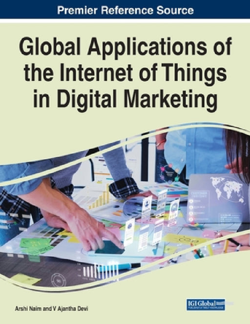 Global Applications of the Internet of Things in Digital Marketing by Arshi Naim, V. Ajantha Devi