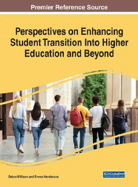 Perspectives on Enhancing Student Transition Into Higher Education and Beyond by Debra Willison