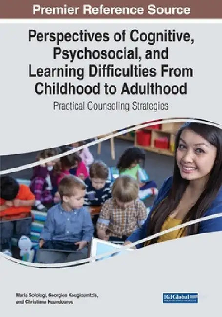 Perspectives of Cognitive, Psychosocial, and Learning Difficulties From Childhood to Adulthood: Practical Counseling Strategies by Maria Sofologi