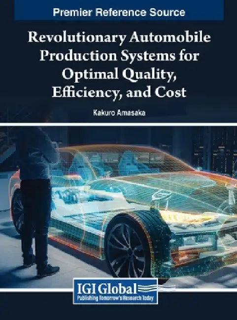 Revolutionary Automobile Production Systems for Optimal Quality, Efficiency, and Cost by Kakuro Amasaka