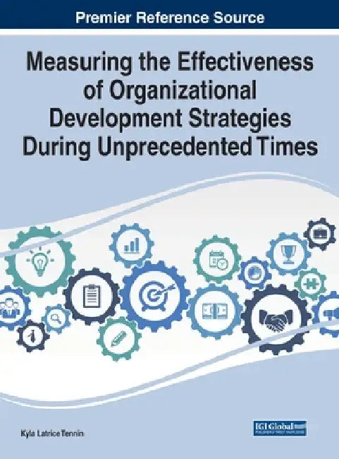 Measuring the Effectiveness of Organizational Development Strategies During Unprecedented Times by Kyla Latrice Tennin