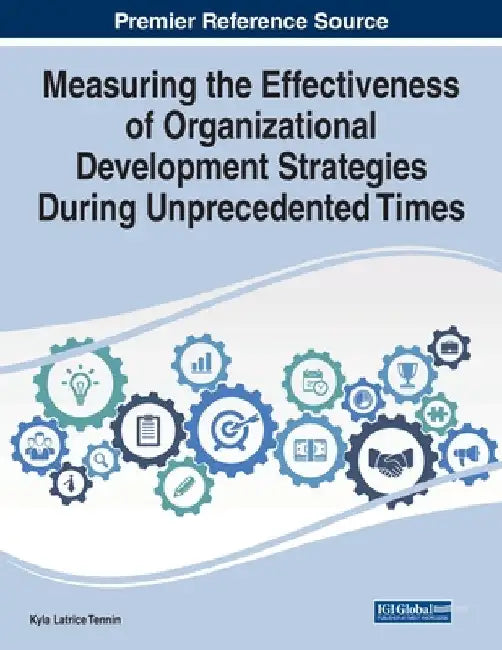 Measuring the Effectiveness of Organizational Development Strategies During Unprecedented Times by Kyla Latrice Tennin