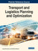 Transport and Logistics Planning and Optimization by Jaouad Boukachour