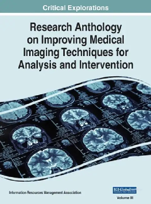Research Anthology on Improving Medical Imaging Techniques for Analysis and Intervention, VOL 3 by Information R. Management Association