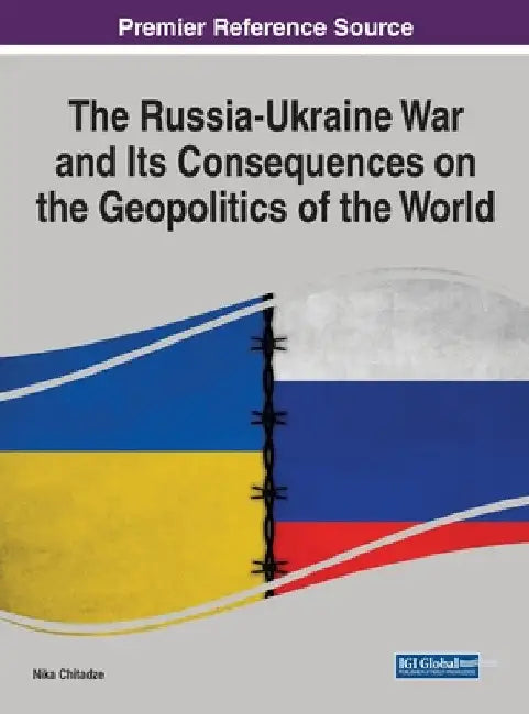 The Russia-Ukraine War and Its Consequences on the Geopolitics of the World by Nika Chitadze