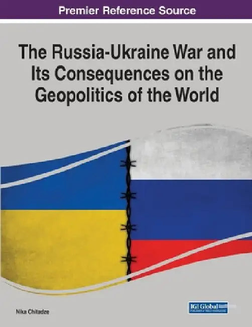 The Russia-Ukraine War and Its Consequences on the Geopolitics of the World by Nika Chitadze