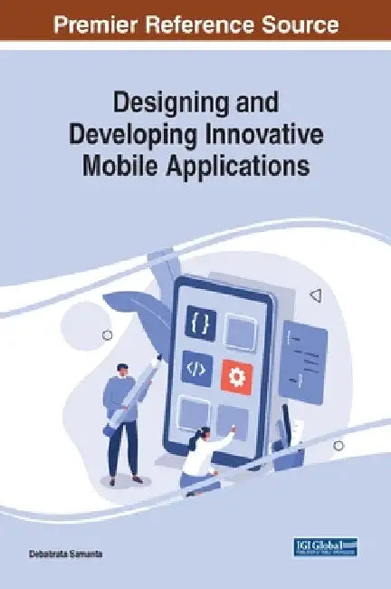 Designing and Developing Innovative Mobile Applications by Debabrata Samanta