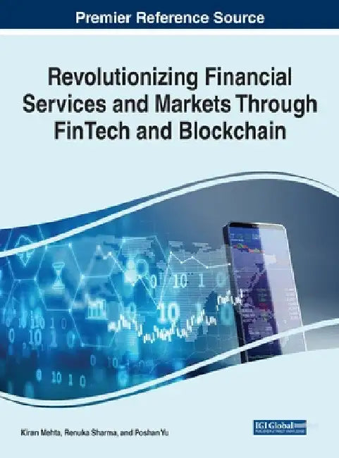 Revolutionizing Financial Services and Markets Through FinTech and Blockchain by Kiran Mehta