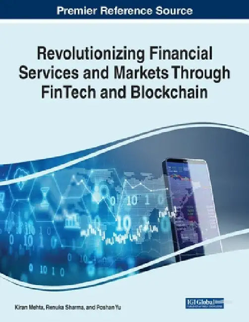 Revolutionizing Financial Services and Markets Through FinTech and Blockchain by Kiran Mehta