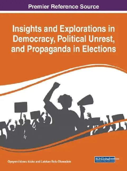 Insights and Explorations in Democracy, Political Unrest, and Propaganda in Elections by Opeyemi Idowu Aluko