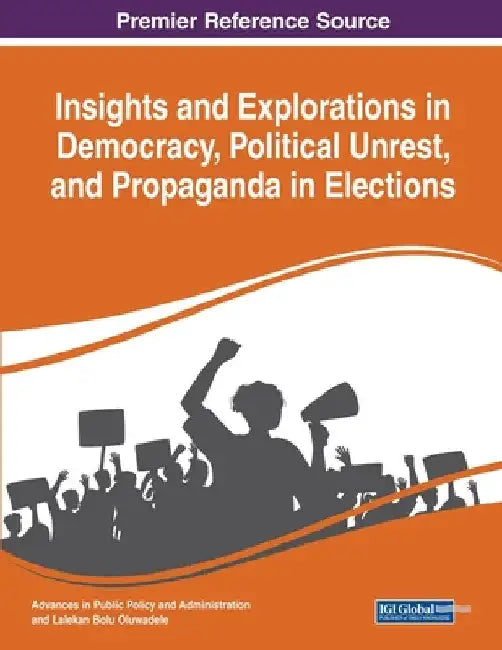 Insights and Explorations in Democracy, Political Unrest, and Propaganda in Elections by Opeyemi Idowu Aluko