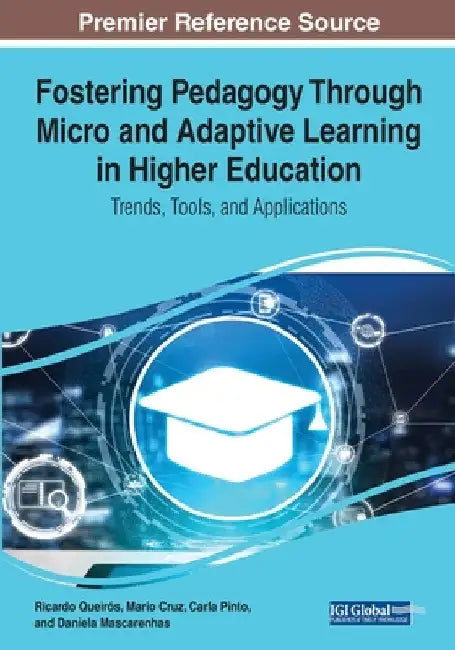 Fostering Pedagogy Through Micro and Adaptive Learning in Higher Education: Trends, Tools, and Applications by Ricardo Queirós