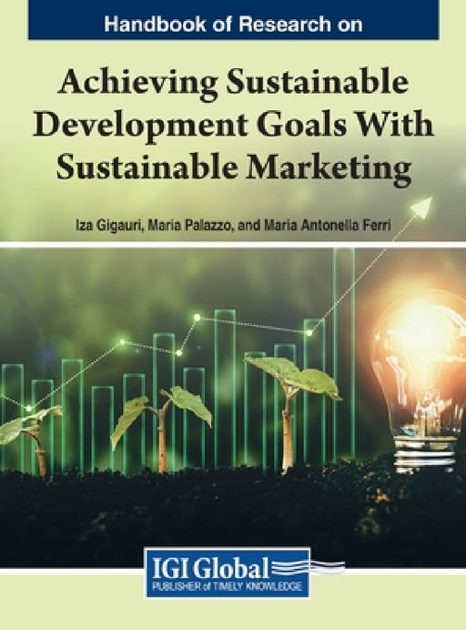 Handbook of Research on Achieving Sustainable Development Goals With Sustainable Marketing by Iza Gigauri, Maria Palazzo, Maria Antonella Ferri
