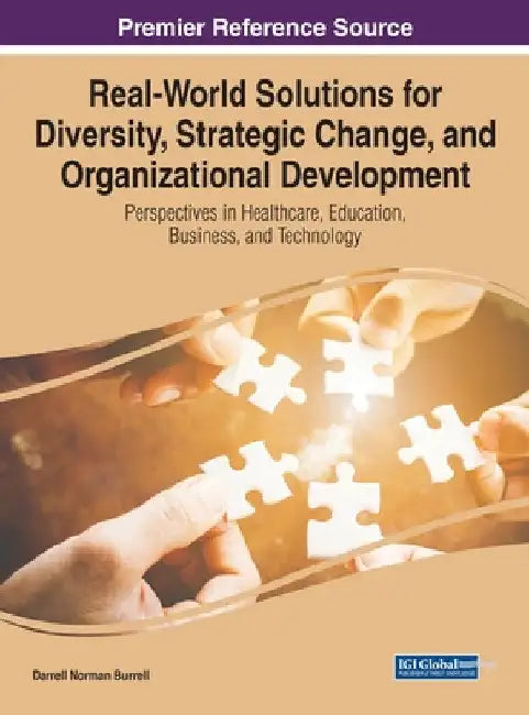 Real-World Solutions for Diversity, Strategic Change, and Organizational Development: Perspectives in Healthcare, Education, Business, and Technology by Darrell Norman Burrell