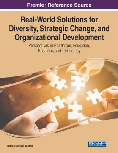 Real-World Solutions for Diversity, Strategic Change, and Organizational Development: Perspectives in Healthcare, Education, Business, and Technology by Darrell Norman Burrell