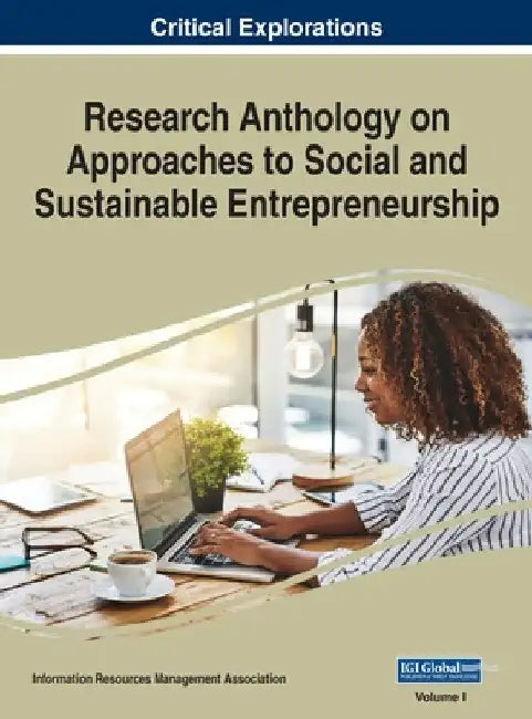 Research Anthology on Approaches to Social and Sustainable Entrepreneurship, VOL 1 by Information R. Management Association