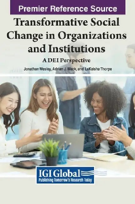 Transformative Social Change in Organizations and Institutions: A DEI Perspective by Jonathan Wesley