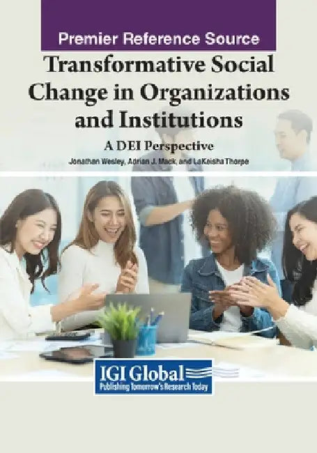 Transformative Social Change in Organizations and Institutions: A DEI Perspective by Jonathan Wesley