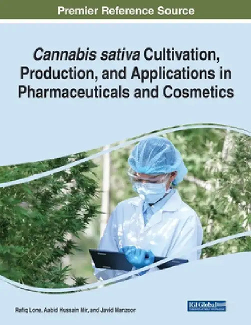 Cannabis sativa Cultivation, Production, and Applications in Pharmaceuticals and Cosmetics by Rafiq Lone