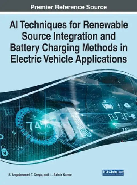 AI Techniques for Renewable Source Integration and Battery Charging Methods in Electric Vehicle Applications by S. Angalaeswari