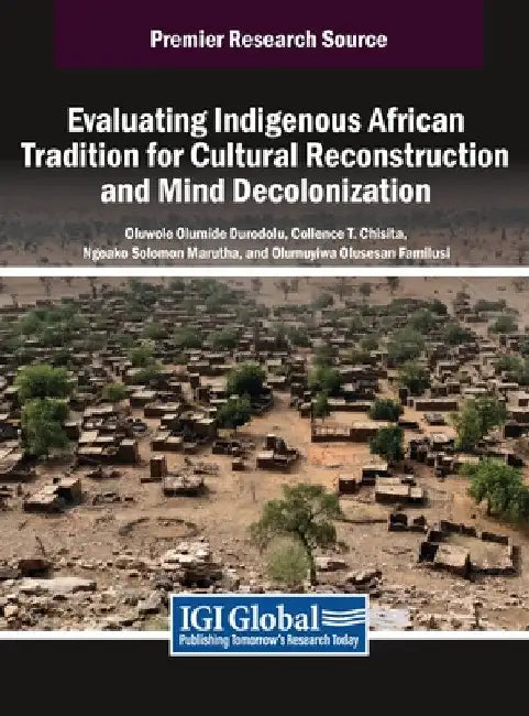 Evaluating Indigenous African Tradition for Cultural Reconstruction and Mind Decolonization by Oluwole Olumide Durodolu