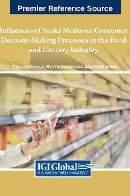 Influences of Social Media on Consumer Decision-Making Processes in the Food and Grocery Industry by Theodore Tarnanidis