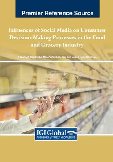 Influences of Social Media on Consumer Decision-Making Processes in the Food and Grocery Industry by Theodore Tarnanidis