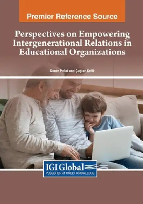 Perspectives on Empowering Intergenerational Relations in Educational Organizations by Soner Polat