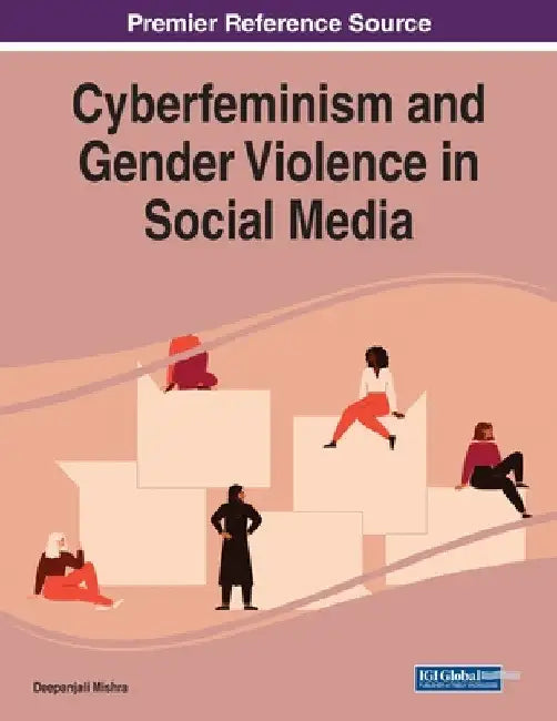 Cyberfeminism and Gender Violence in Social Media by Deepanjali Mishra