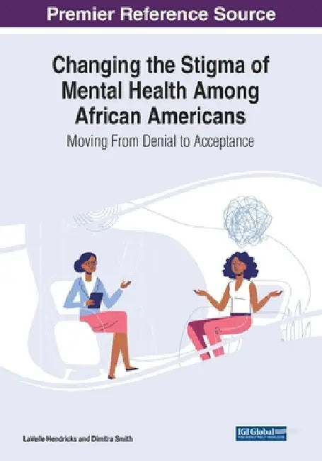 Changing the Stigma of Mental Health Among African Americans: Moving From Denial to Acceptance by Lavelle Hendricks