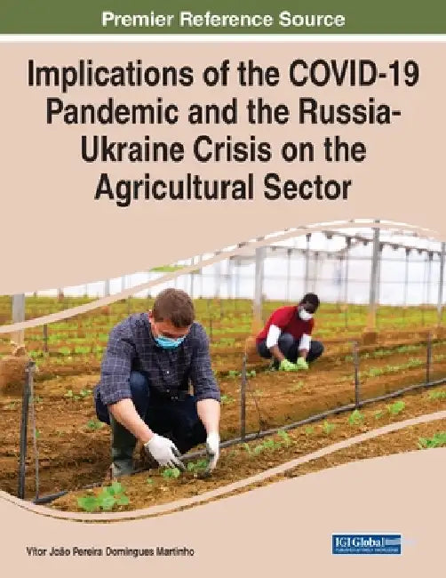 Implications of the COVID-19 Pandemic and the Russia-Ukraine Crisis on the Agricultural Sector by Vítor João Pereira Domingues Martinho